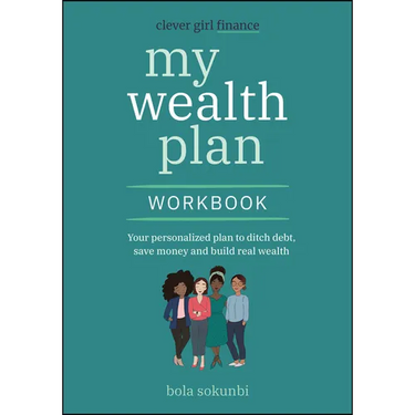 Clever Girl Finance My Wealth Plan Workbook: Your Personalized Plan to Ditch Debt, Save Money and Build Real Wealth