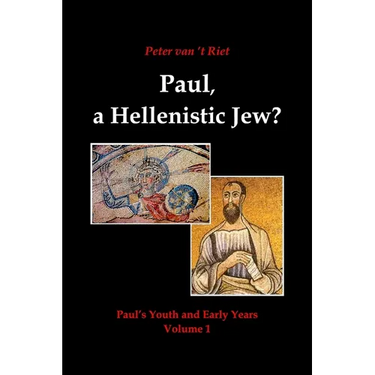 Paul, a Hellenistic Jew?: Paul's Youth and Early Years, Volume 1