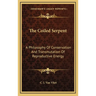 The Coiled Serpent: A Philosophy Of Conservation And Transmutation Of Reproductive Energy