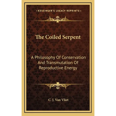 The Coiled Serpent: A Philosophy Of Conservation And Transmutation Of Reproductive Energy