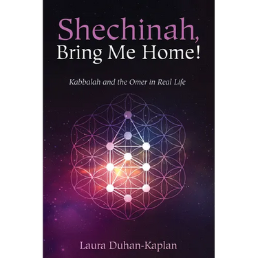 Shechinah, Bring Me Home!: Kabbalah and the Omer in Real Life