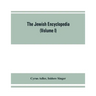 The Jewish encyclopedia: a descriptive record of the history, religion, literature, and customs of the Jewish people from the earliest times to