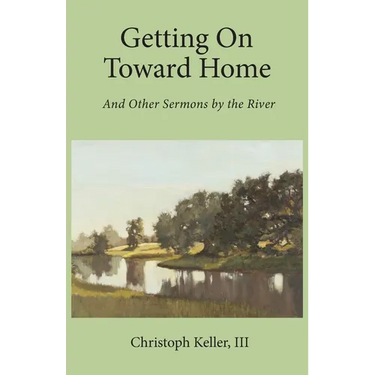 Getting on Toward Home: And Other Sermons by the River