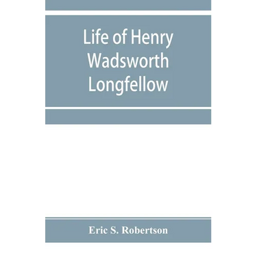 Life of Henry Wadsworth Longfellow