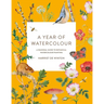 A Year of Watercolour: A Seasonal Guide to Botanical Watercolour Painting
