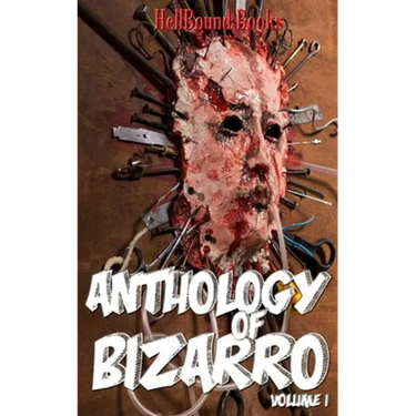 Anthology of Bizarro: Volume 1