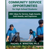 Community Service Opportunities for High School Students: 200+ Ideas for Service, Eagle Awards, Gold Awards, and Capstones
