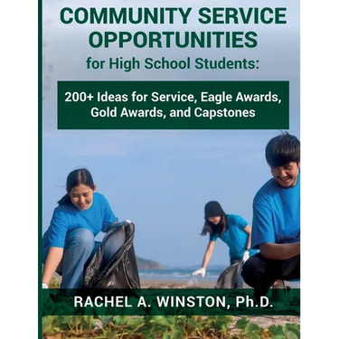 Community Service Opportunities for High School Students: 200+ Ideas for Service, Eagle Awards, Gold Awards, and Capstones