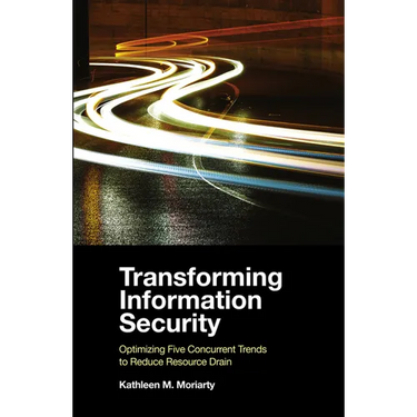 Transforming Information Security: Optimizing Five Concurrent Trends to Reduce Resource Drain