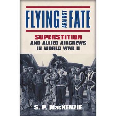 Flying Against Fate: Superstition and Allied Aircrews in World War II