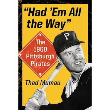 "Had 'Em All the Way": The 1960 Pittsburgh Pirates