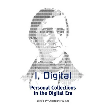 I, Digital: Personal Collections in the Digital Era