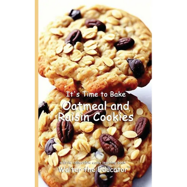 It's Time to Bake Oatmeal and Raisin Cookies