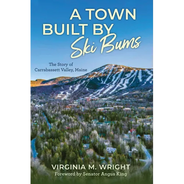 A Town Built by Ski Bums: The Story of Carrabassett Valley, Maine