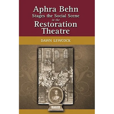 Aphra Behn Stages the Social Scene in the Restoration Theatre