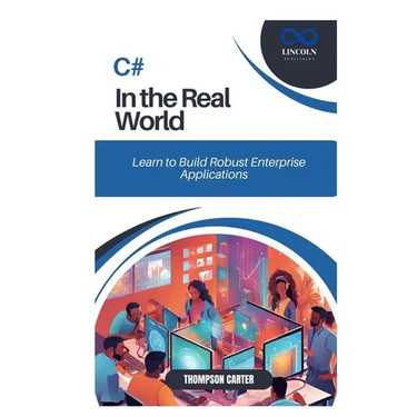 C# in the Real World: Learn to Build Robust Enterprise Applications