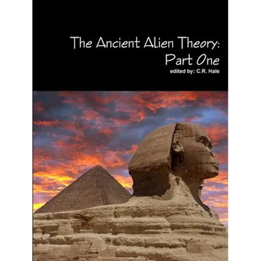 The Ancient Alien Theory: Part One