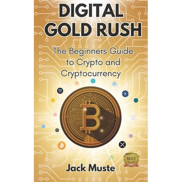 Digital Gold Rush: The Beginners Guide to Crypto and Cryptocurrency