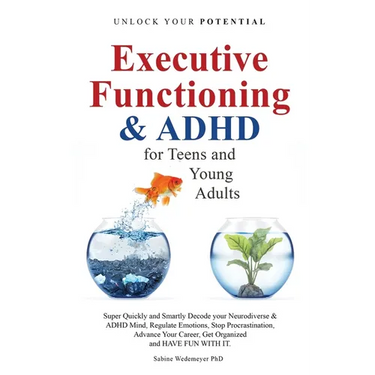 Executive Functioning & AHDH for Teenagers and Young Adults: Super quickly and Smartly Decode your Neurodiverse and ADHD Mind