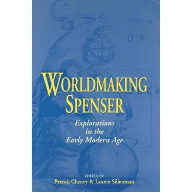 Worldmaking Spenser: Explorations in the Early Modern Age