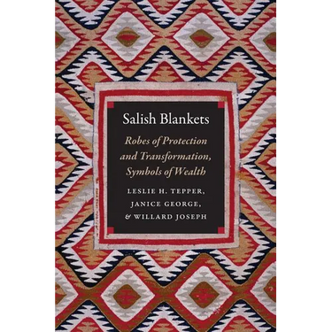 Salish Blankets: Robes of Protection and Transformation, Symbols of Wealth