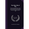The Other Side of War: With the Army of the Potomac. Letters From the Headquarters of the United States Sanitary Commission During the Penins