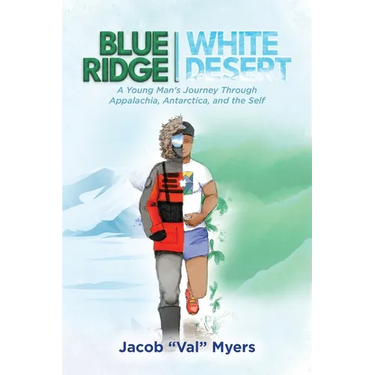 Blue Ridge - White Desert: A Young Man's Journey Through Appalachia, Antarctica, and the Self
