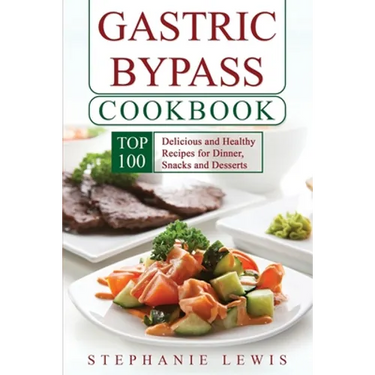 Gastric Bypass Cookbook: Top 100 Delicious and Healthy Recipes for Dinner, Snacks and Desserts