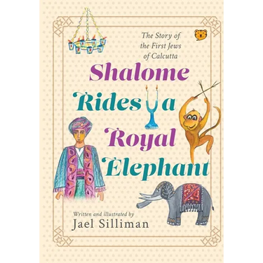 Shalome Rides a Royal Elephant the Story of the First Jews of Calcutta