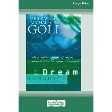 Dream Language: The Prophetic Power of Dreams, Revelations, and the Spirit of Wisdom (16pt Large Print Edition)