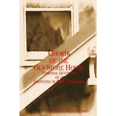 Ghosts of The Old Stone House: Personal Accounts of a Haunting in East Tennessee