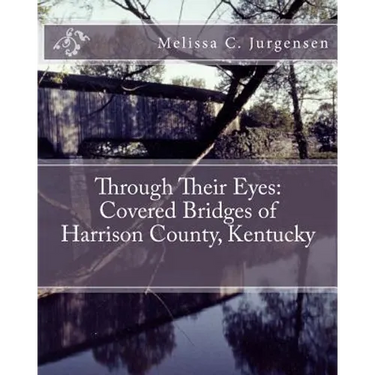 Through Their Eyes: Covered Bridges of Harrison County, Kentucky