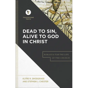 Dead to Sin, Alive to God in Christ: Romans 6 for the Life of the Church