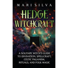 Hedge Witchcraft: A Solitary Witch's Guide to Divination, Spellcraft, Celtic Paganism, Rituals, and Folk Magic