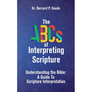 The ABCs of Interpreting Scripture: Understanding the Bible, a Guide to Scripture Interpretation