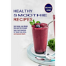 Healthy Smoothie Recipes: Super Food Smoothies for Weight Loss, Detox, and Improved Health (Gain Energy, Lose Weight, Detox and Feel Stronger)