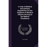 A Code of Medical and Sanitary Regulations for the Guidance of Medical Officers Serving in the Madras Presidency