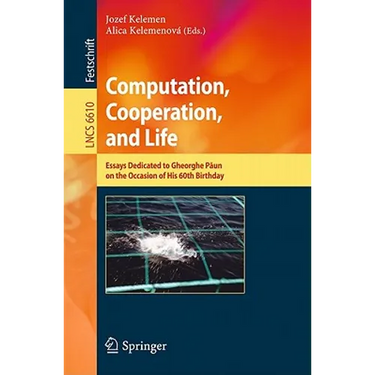 Computation, Cooperation, & Life: Essays Dedicated to Gheorghe Paun on the Occasion of His 60th Birthday