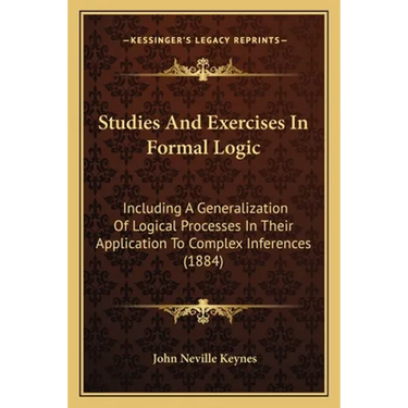 Studies and Exercises in Formal Logic: Including a Generalization of Logical Processes in Their Application to Complex Inferences (1884)