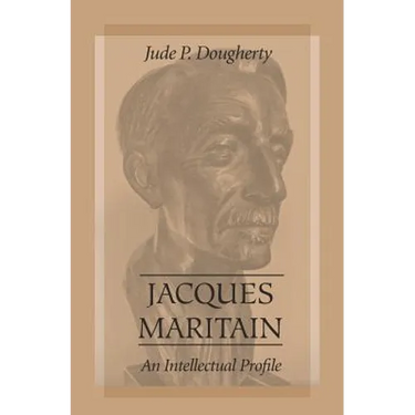 Jacques Maritain: An Intellectual Profile
