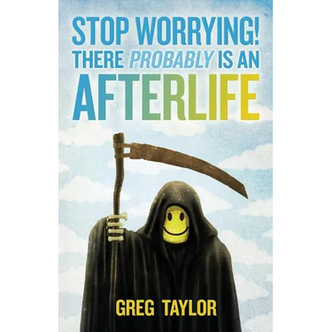 Stop Worrying! There Probably Is an Afterlife