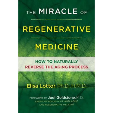 The Miracle of Regenerative Medicine: How to Naturally Reverse the Aging Process