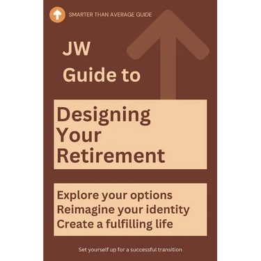 JW Guide to Designing Your Retirement: Reimagine your identity-fulfilling life - Make Your First Year of Retirement Unforgettable (The Ultimate Gift f
