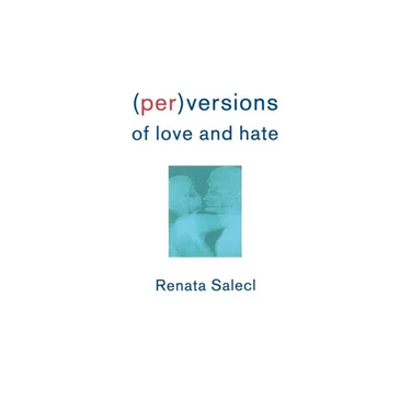 Perversions of Love and Hate