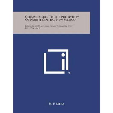 Ceramic Clues To The Prehistory Of North Central New Mexico: Laboratory Of Anthropology, Technical Series Bulletin No. 8