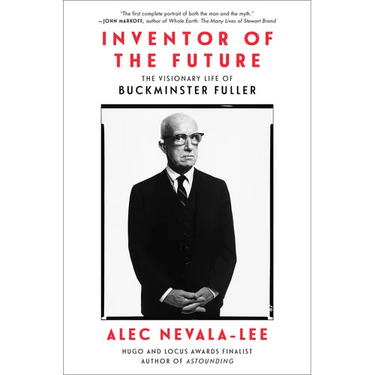 Inventor of the Future: The Visionary Life of Buckminster Fuller