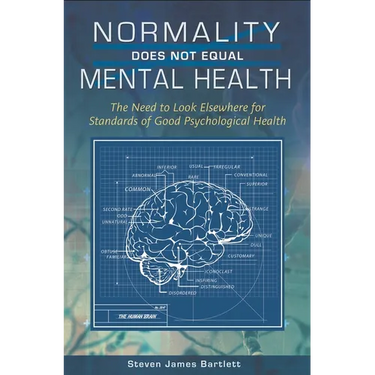 Normality Does Not Equal Mental Health: The Need to Look Elsewhere for Standards of Good Psychological Health