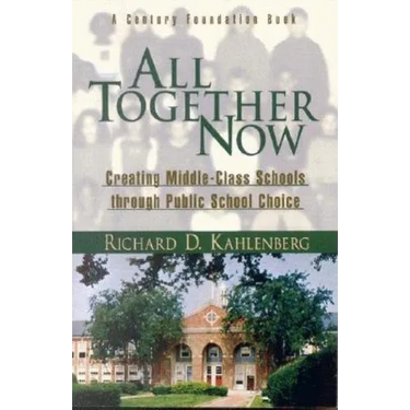 All Together Now: Creating Middle-Class Schools Through Public School Choice
