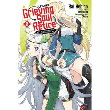 Let This Grieving Soul Retire, Vol. 8 (Manga): Woe Is the Weakling Who Leads the Strongest Party