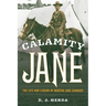 Calamity Jane: The Life and Legend of Martha Jane Cannary